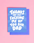 Greeting Card | Thanks for Not Fucking Me Up Dad