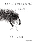 Em Jon-Michael Frank presents "How's Everything Going", a captivating 8 x 10" art print that reflects a unique blend of wry humor and insightful examination of mental health, relationships, and the absurd.