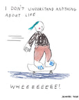 Cartoon character with text 'I don't understand anything about life' and 'WHEEEEEE!' on a white background.