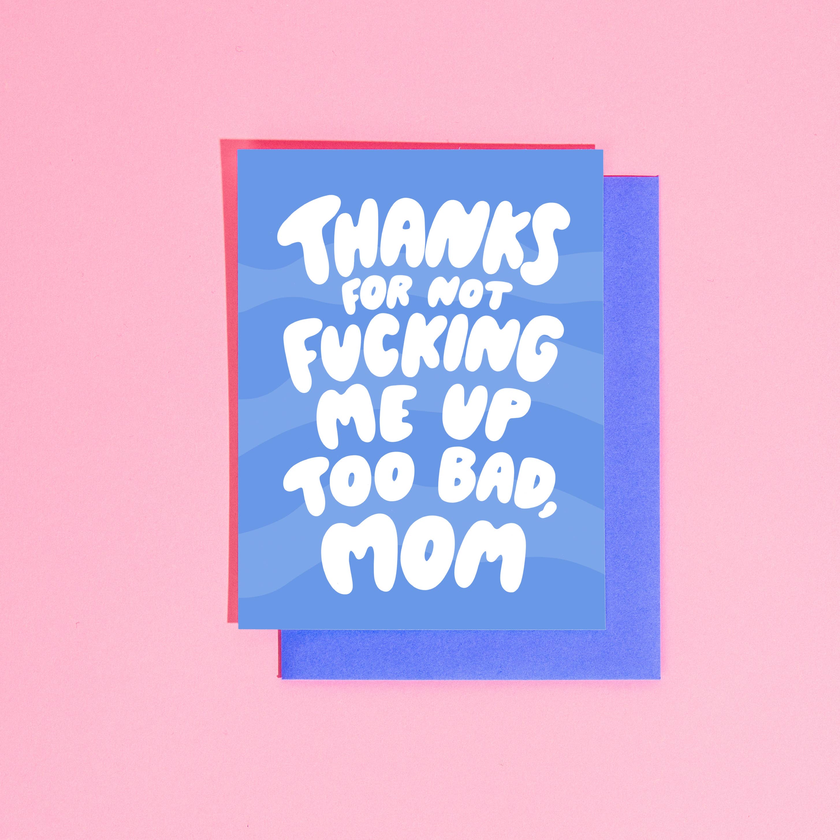Greeting Card | Thanks for Not Fucking Me Up Mom