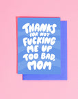 Greeting Card | Thanks for Not Fucking Me Up Mom