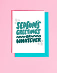 Greeting Card | Seasons Greetings or Whatever