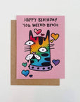 Greeting Card | Happy Birthday You Weird Bitch