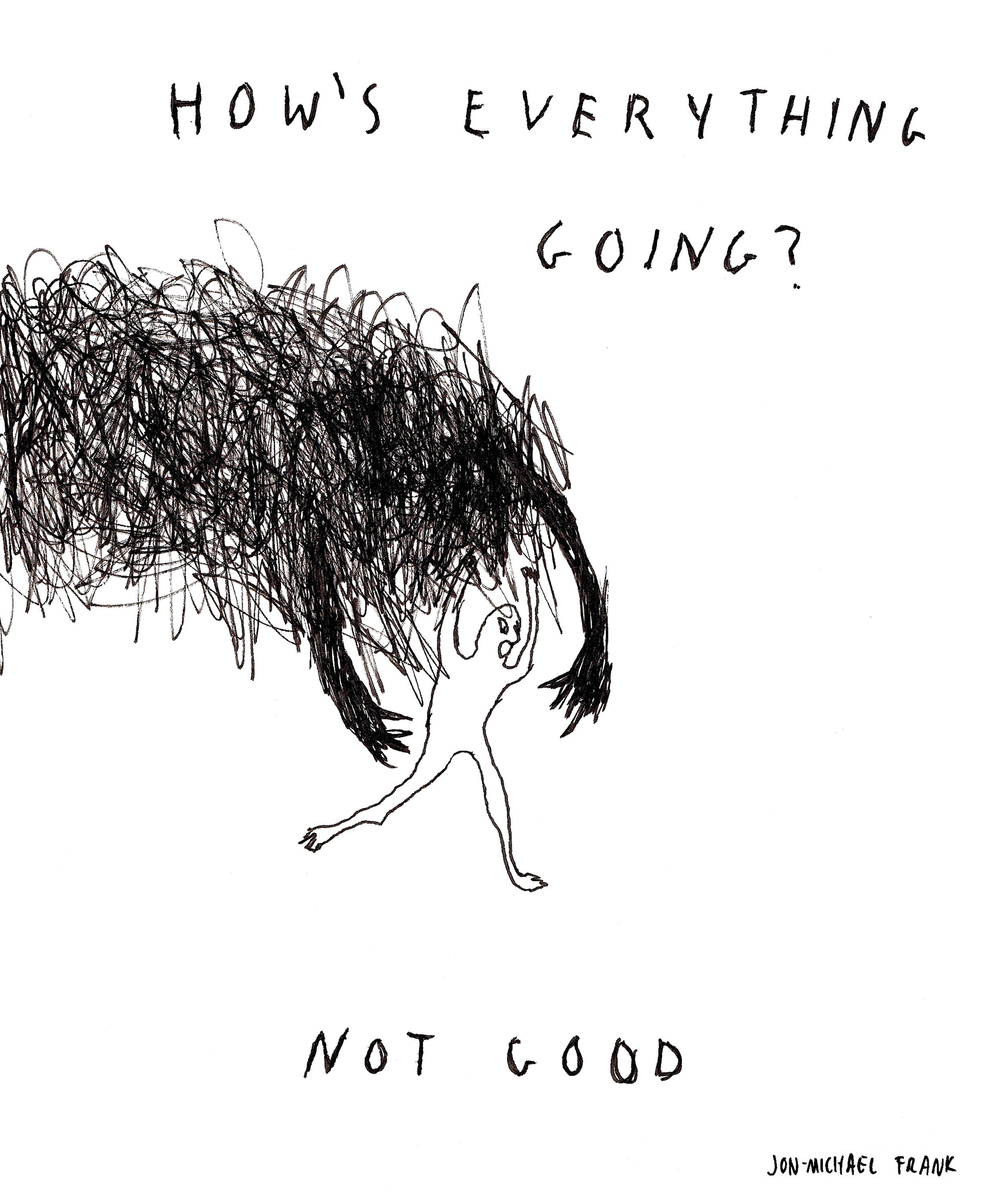 Em Jon-Michael Frank presents "How's Everything Going", a captivating 8 x 10" art print that reflects a unique blend of wry humor and insightful examination of mental health, relationships, and the absurd. 