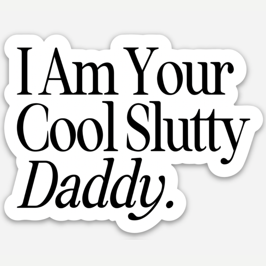 Sticker with text 'I Am Your Cool Slutty Daddy' on a white background