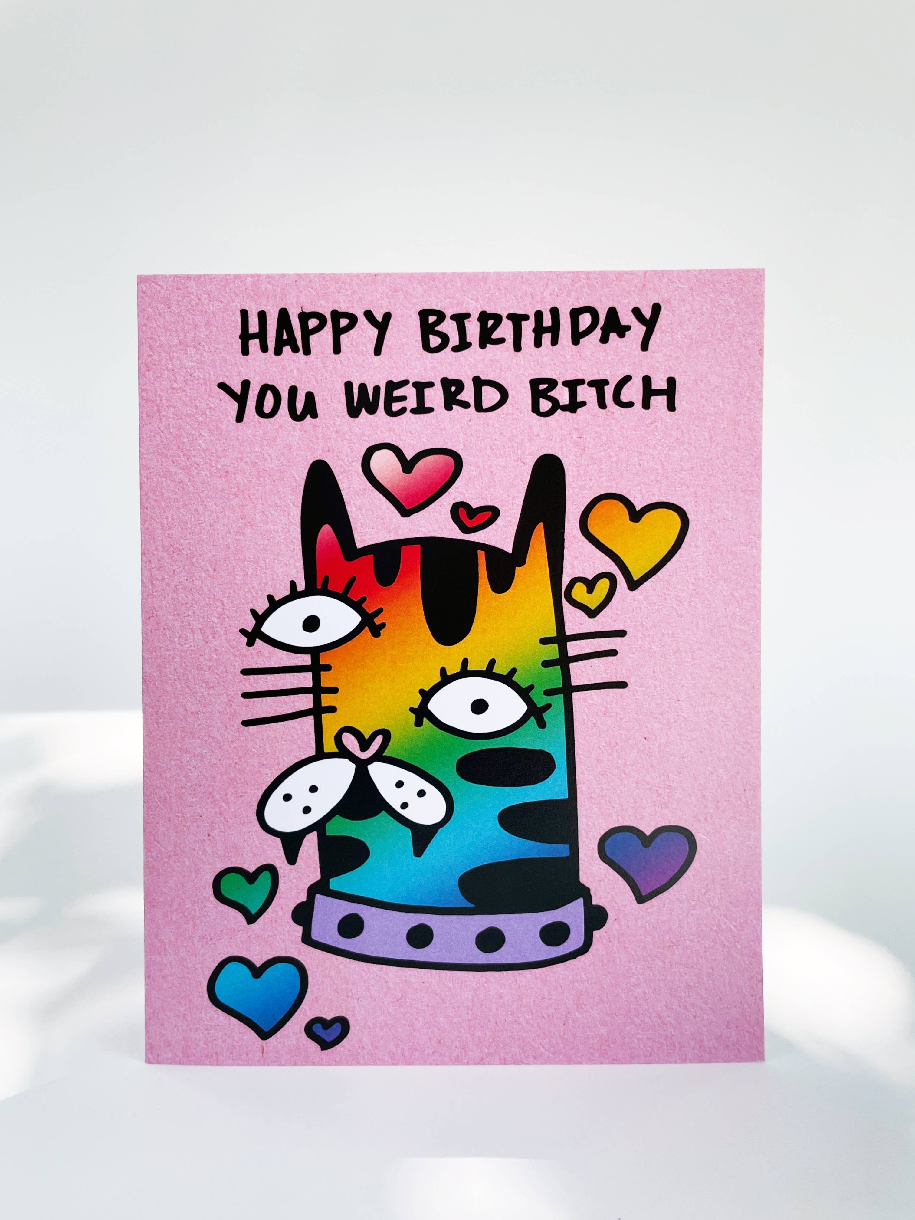 Greeting Card | Happy Birthday You Weird Bitch