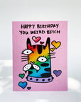 Greeting Card | Happy Birthday You Weird Bitch